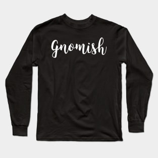 Gnomish Dungeons and Dragons DND Gaming Long Sleeve T-Shirt